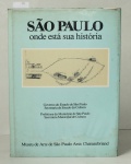 SÃO PAULO: onde está sua história. Museu de Arte de São Paulo Assis Chateaubriand, 1981. Ilustrado a cores e p.b. 190p. Capa dura e sobrecapa.