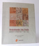 DESENHANDO SÃO PAULO: Mapas e literatura - 1877-1954. Maria Lúcia Perrone Passos e Teresa Emídio / Imprensa Oficial - SP, 2009. Ilustrado. 180 pp.