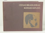 CENAS BRASILEIRAS: Um documentário inédito - A presença de Kipling no Brasil. Rudyard Kipling / Editora Record - RJ, 1972. Ilustrado p.b. 130p. Capa dura em tecido.