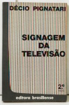 SIGNAGEM DA TELEVISÃO. Décio Pignatari / Ed. Brasiliense - São Paulo, 1984. 2ª Edição. 191pp.