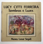 LUCY CITTI FERREIRA: sombras e luzes. Museu Lasar Segall - SP, 1988. Ilustrado. 20 pp.