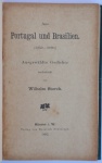 17 - Poesia - Storck, Wilhelm. - Aus Portugal un Brasilien. (1250 - 1890.) Ausgewählte Gedichte verdeutscht von Wilhelm Storck. Münster i. W. Verlag von Heinrich Schöningh. 1892. xvi; 271 páginas. O autor, poeta, linguista e escritor foi um grande divulgador da cultura portuguesa. Como reconhecimento pelo seu trabalho, foi recompensado pelo governo português com o Título de Comendador da Ordem de Cristo e de cavaleiro de Santiago. Foi nomeado sócio honorário da Sociedade Camoniana do Porto e do Instituto de Coimbra e membro do Gabinete de Leitura do Rio de Janeiro. Encadernado. Med. 18 x 12 x 2 cm. Cod. MMC-2529