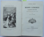 19 - Roy, M. J. J. E. - HISTOIRE ABRÉGÉE DES MISSIONS CATHOLIQUES DANS LES DIVERSES PARTIES DU MONDE DEPUIS LA FIN DU XVe SIÈCLE JUSQUA NOS JOURS PAR M. J. J. E. ROY. TOURS Ad MAME ET CIE, IMPRIMEURS-LIBRAIRES  M.DCCC.LV. 1855. 236 pp., Gravura na portada, Brasil é citado na página 99. Encadernação luxuosa. Med. 21 x 13 x 2 cm. Cod. MMC-2531