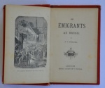 20 - Autor viajante - Gérard, P. C. - LES ÉMIGRANTS AU BRÉSIL PAR P. C. GÉRARD. LIMOGES EUGÈNE ARDANT ET Cie, ÉDITEURS. C. 1894. 143 páginas, gravura na portada. Encadernação luxuosa de época com iluminuras. Med. 20 x 13 x 1,5 cm. Cod. MMC-2532