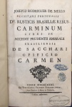 38 - Mello, José Rodrigues de. Josephi Rodrigues de Mello Lusitani p.171 a 206). Este já havia também sido publicado em 1780 em Pesaro (ver Amaral, Prudencio de). As quatro pranchas contêm sete gravuras.  Brasiliana Rubens Borba de Moraes. 1º edição de extrema raridade. Encadernação em couro. Med. 21x13 cm.  Cod. MMC-2589portuensis De Rusticis Brasiiiae rebus carminum libri IV. Accedit Prudentii Amaralii Brasiliensis De Sacchari Opificio carmen. Romae . MDCCLXXXI 1781 ex Typographia Fratum Puccineliorum Prope Templum S. Mariae in Vallicella. Publica auctoritate.  20 x 13; vii, 206 pp., 4 pranchas. A obra é dedicada a Luís Eusebio Maria de Menezes (pp. IIIVII). Começa com um Carmen Genethliacum ao mesmo personagem (p. 1-17) e a tradução ao português feita pelo autor, Parafraze dos versos latinos (p. 19- 55). Esse poema em latim já fora publicado em Roma no ano anterior. Segue- se o poema De cultura radicis Brasilicae (p.7-113) em dois livros, e o poema De cura boum in Brasilia (p. 115-149) num único livro e. enfim, o poema De Cultura herbae nicotinae in Brasilia (p. 151-169). Vem em seguida o poema de Prudencio do Amaral sobre o açucar: Prudentii Amaralii Brasiliensis De sacchari opificio Carmen. (