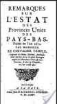 41 - Temple, William (1628-1699) - REMARQUES SUR L'ESTAT DES PROVINCES UNIES DES PAYS-BAS. faites em l'an 1672. PAR SUR MONSIER LE CHAVALIER TEMPLE, Signeur de Shene, Baronet, Ambassadeur du Roy de la Grande Breatgne auprés des Provinces Unies & aux Traittez d'Aix la Cahpelle, en l'an 1668. Sur la Copie A LA HAYE, Chez JEAN & DANIEL STEUKER. 1685. Catalogado na Bibliothèque nationale de France, département Philosophie, histoire, sciences de l'homme, 8-M-21097 (1). Ex-libris, 11 fls., 262 páginas. Encadernação de couro de época. Med. 14x8 cm. Cod. MMC-2591