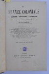 46 - Autor viajante, cartografia - Rambaud, M. Alfred - LA FRANCE COLONIALE HISTOIRE - GÉOGRAPHIE - COMMERCE. OUVRAGE PUBLIÉ SOUS LA DIRECTION DE M. Alfred RAMBAUD Professeur à la Faculté des Lettres de Paris AVEC LA COLABORATION DE MM. Le commandant L. Archinard, de l'artillerie de marine le capitaine A. Bouinais, le lieutenant V. Nicolas, de l'infanterie de marine Pierre Foncin, inspecteur général de l'instruction publique Detreuil de Rhins, Charles Lemire, Paul Soleillet, explorateurs A. Paulus, Jacques Tissot, Henry Deloincle, Gabriel Marcel, géographes Brétignère, Bérauld, négociants à la côte de Guinée Isaac, sénateur, Hurard, député Jocob de Cordemoy, A. Goupil, membres des conseils coloniaux Jules Léveillé, professeur à la Faculté de Droit de Paris. Chargé d'une mission à la Guyane. AVEC 12 CARTES EN TROIS COULEURS - DEUXIÈME EDITION. PARIS ARMAND COLIN ET Cie, ÉDITEURS 1, 5, 5, RUE DE MÉZIÈRES - 1886. Tous droits réservés. 714 páginas ricamente ilustradas por 12 mapas a cor, alguns em página dupla. Encadernação em meio couro. Med. 22 x 14 x 4 cm. MMC-2597