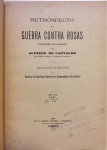 54 - SIBER, Capitão Carl Eduard. - RETROSPECTO DA GUERRA CONTRA ROSAS TRADUZIDO DO ALLEMÃO POR ALFREDO DE CARVALHO. (Do Instituto Historico e Geographico Brasileiro) Separata da Parte I do Tomo LXXVIII da Revista do Instituto Historico e Geographico Brasileiro. Porto 1916. 153 pp., Encadernação original em brochuras. Med. 22x16 cm. Cod. MMC-2592. A Guerra do Prata (1851-1852), ou Guerra contra Oribe e Rosas, foi uma disputa ocorrida no século XIX entre o Império Brasileiro, Confederação da Argentina e a República Oriental do Uruguai pela hegemonia na região do Rio do Prata. Ela faz parte de uma série de confrontos por terras e poder que se sucederam desde o período colonial. O episódio consolidou a influência do Império Brasileiro na América do Sul e contribuiu para a permanência da monarquia no país.