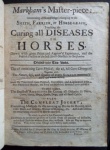 60 - Markham, Gervase, (1568?-1637) - Markham's Master-piece Containing all Knowledge belonging to the SMITH, FARRIER or HORSE-LEACH Touching the Curing all DISEASES in HORSES Drawn with great pains from Approv'd Experience and the Publick Practice of the best horse-marshals in Christendom. Divided into two books. The Ist. containing Cures Physical; the 2nd. All cures chirurgical: Together with The Nature, Use and Quality of every Simple mentioned thro the whole work. Now the twelfth time printed, corrected and augmented with above Thirty new Chapters, and Forty new Medicines heretofore never publish'd:To which is added The exactest RECEIPTS for Curing all diseases in Oxen, Cows, Sheep, Hogs, Goats, Dogs and all Cattle. Also The COMPLEAT JOCKEY Containing Methods for the training up Horses for Racing with their Heats and Courses, Manner of Keeping &c Also Instructions to avoid being cheated by Horse-coursers To which is added in this Twentieth Impression Directions to preserve all sorts of Cattle from all manner of Diseases and to feed Cattle fat without Corn, Hay or Grass. Also the Way to improve St. Foin. With divers other Things never before made publick. London Printed for G. Conyers at the Ring in Little-Britain. W. Wotton at the Daggers in Fleet-Street and J. Clark at the Golden-Ball in Duck-lane 1723. Raro exemplar, Livro I, 2 fls. p. 1 à 122, 1 p. table; Livro II, p. 125 à 318; iii,  Table 2-63 p, enriquecido com gravuras. Encadernação em couro. Med. 20x16 cm. Cod. MMC-2574