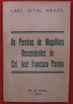 Livro ` Os Pereiras de Magalhães, Descendentes do Cel. José Francisco Pereira ` por Lael Vital Brazil, Rio de Janeiro, 1993.