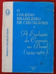 Livro ` O Colégio Brasileiro de Cirurgiões e A Evolução da Cirurgia no Brasil (1929-1982)` por Renato Pacheco Filho, Rio de Janeiro, 1983, ilustrado, capa solta.
