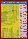 Livro ` Os Povoadores da Colônia Caxias ` por Mário Gardelin e Rovílio Costa, Porto Alegre, 1992.