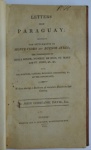 25 - Autor viajante - Davie; John Constance. - LETTERS FROM PARAGUAY: DESCRIBING THE SETTLEMENTS OF MONTEVIDEO AND BUENOS AYRES; THE PRESIDENCES OF RIOJA MINOR, NOMBRE DE DIOS, ST. MARY AND ST. JOHN. etc, etc. WITH THE MANNERS, CUSTOMS, RELIGIOUS CEREMONIES, etc. OF THE INHABITANTS. Written during a Residence of seventeen Month in that Country. By JONH CONSTANSE DAVIE, Esq. LONDON: PRINTED FOR G. ROBINSON, PATERNOSTER-ROW. 1805. 293 pp. Encadernado. Med. 22 x 14 x 2 cm. Cod. MMC-2536