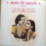 LP Moto Discos apresenta Carmen Miranda & Aurora Miranda - EMI - Odeon, 1990. Ótimo estado de capa e vinil. 7 músicas de cada uma das intérpretes.