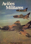 Aviões Militares, de Michael Taylor - Ao Livro Técnico, 1980. Capa dura com sobrecapa de papel, 80 págs., ótimo estado de conservação.