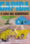 Capiba: o livro das ocorrências, de Lourenço da Fonseca Barbosa - Diretoria de Assuntos Culturais d Governo de Pernambuco, dezembro de 1985 (Coleção pernambucana 2ª fase, vol. 22). Brochura, 496 págs., bom estado de conservação.