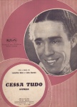 Cessa tudo, samba - de Lamartine Babo e Celso Macedo - Irmãos Vitale, 1939. Partitura para canto e piano em Ré menor, sem cifras. Gravada em discos RCA por Sylvio Caldas (foto).