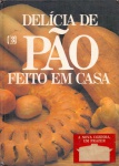 Delícia de Pão feito em casa - Editora Três, sem data. Capa dura, 258 págs., ótimo estado de conservação. Fotos coloridas.