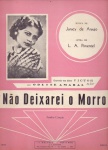 Não deixarei o morro, samba-canção - de Juracy de Araújo e L.A. Pimentel - Edição A Melodia. Partitura para canto e piano em Fá Maior, sem cifras. Gravada em discos Victor por Odette Amaral (foto).