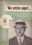 Não precisa pagar !..., samba - de Miguel Bauso e Francisco Fernandes - Edição A Melodia. Partitura para canto e piano em Do Maior, sem cifras. Gravada em discos Odeon pela duple Joel e Gaucho. Foto é de Miguel Bauso.