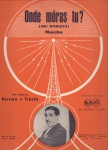 Onde móras tu ?, marcha - de Nássara e Frazão - Irmãos Vitale, 1939. Partitura para canto e piano em Si b Maior, sem cifras. Gravada em discos RCA por Murillo Caldas (foto).