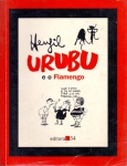 Urubu e o Flamengo, de Henfil - Editora 34, 1996. Brochura, 128 págs., bom estado de conservação (capa tem alguns vincos). 