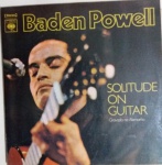 LP Solitude on Guitar, de Baden Powell - CBS, 1973. Ótimo estado de capa e vinil. 12 músicas, gravado em 1971 no Studio Walldorf (Alemanha).