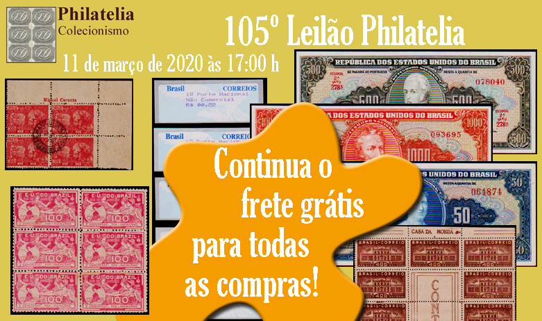 105º Leilão de Filatelia e Numismática - FRETE GRÁTIS PARA TODOS!