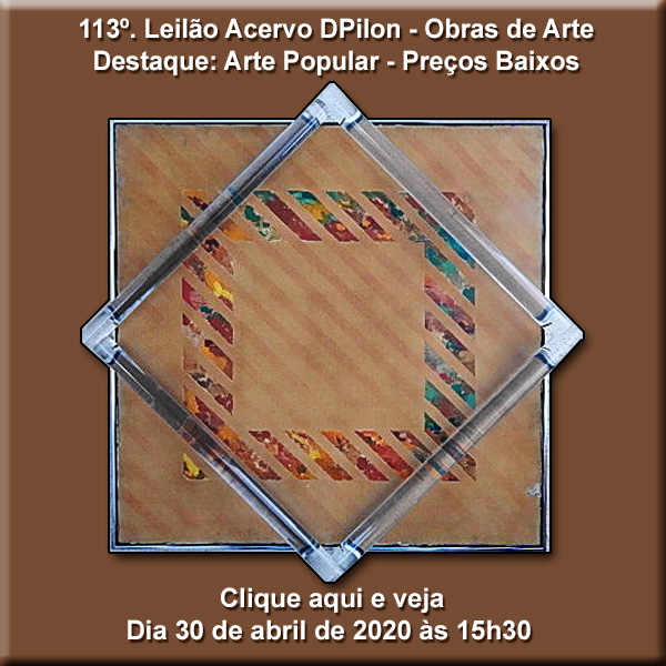 113º Leilão Acervo DPilon - Obras de Arte - Destaque: Arte Popular - PREÇOS BAIXOS - 30/04 - 15h30