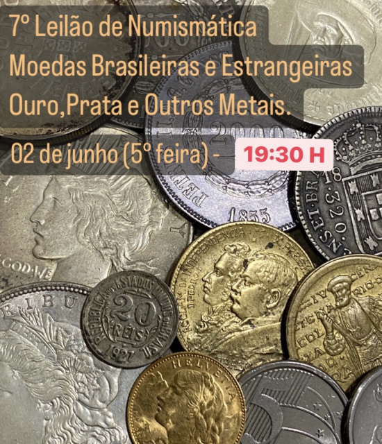 7º Leilão de Numismática - Moedas Brasileiras e Estrangeiras - OURO - PRATA - OUTROS METAIS