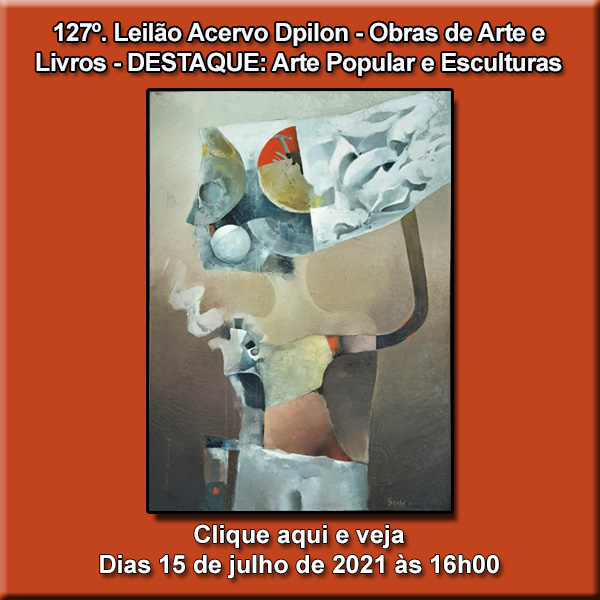 127º LEILÃO DE OBRAS DE ARTE E LIVROS -  EM DESTAQUE: ARTE POPULAR E ESCULTURAS 15/7/2021 às 16h