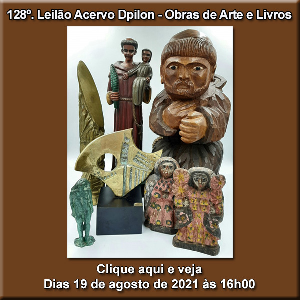 128º LEILÃO ACERVO DPILON  - OBRAS DE ARTE E LIVROS -  19/8/2021 às 16h