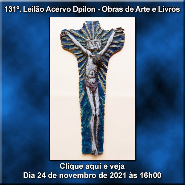 131º LEILÃO ACERVO DPILON  - OBRAS DE ARTE E LIVROS -  24/11/2021 às 16h