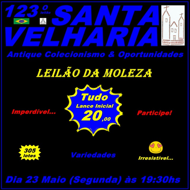 123º Leilão MOLEZA SANTA VELHARIA Antiguidades & Colecionismo - Inicial r$ 20 - 23 Maio 2022 19h30