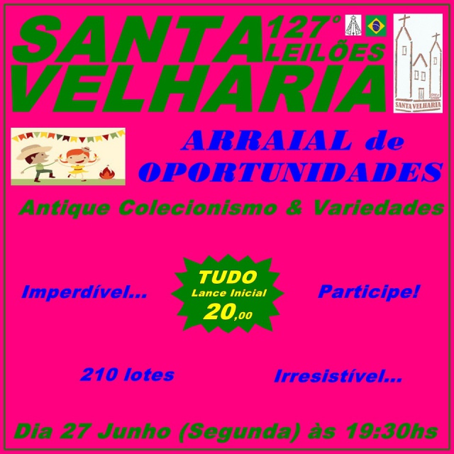 127º Leilão ARRAIAL DE OPORTUNIDADES SANTA VELHARIA, Lotes c/ Inicial r$ 20,00 - 27 Junho -19h30