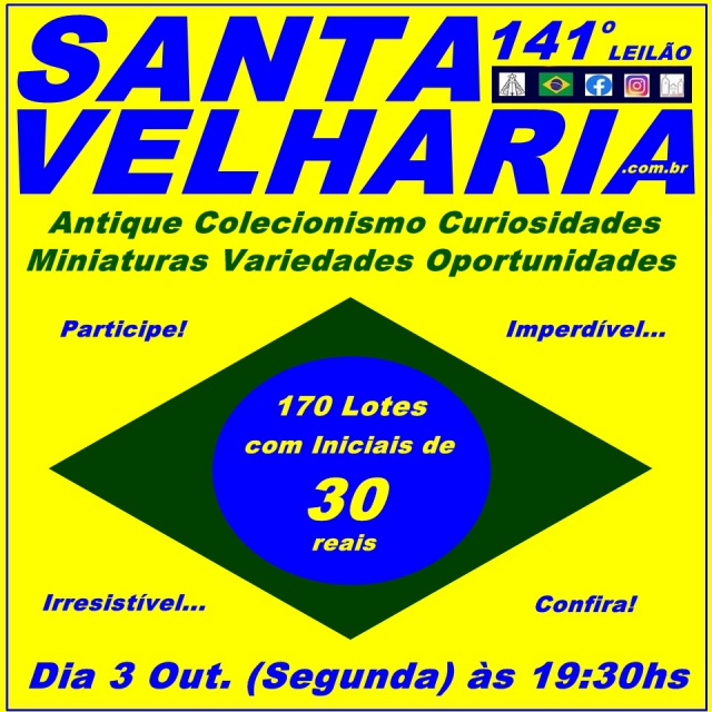 141º Leilão SANTA VELHARIA  Antiques Colecionismo & Variedades 170 Lotes r$ 30,00 - 03 Outubro 19h30