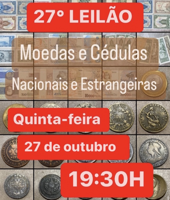 27º LEILÃO DE NUMISMÁTICA - MOEDAS e CÉDULAS, NACIONAIS E ESTRANGEIRAS