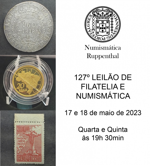 127º LEILÃO DE FILATELIA E NUMISMÁTICA - Numismática Ruppenthal