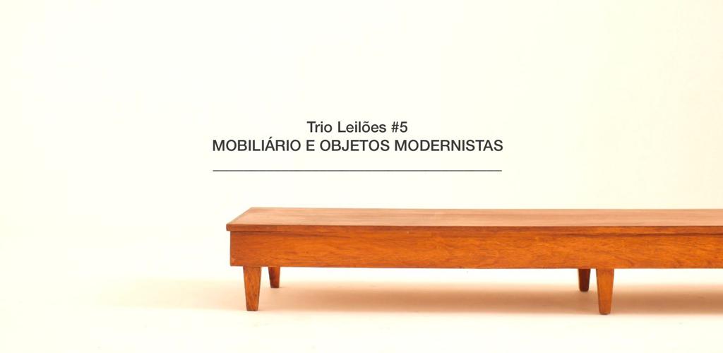TRIO LEILÕES - #5 LEILÃO - MOBILIÁRIO E OBJETOS MODERNISTAS