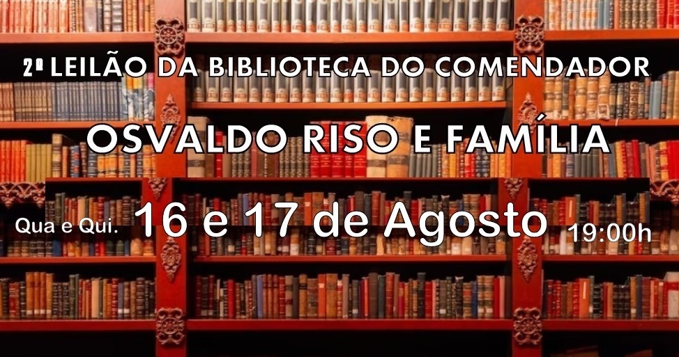 2º LEILÃO DA BIBLIOTECA DO COMENDADOR OSVALDO RISO E FAMÍLIA