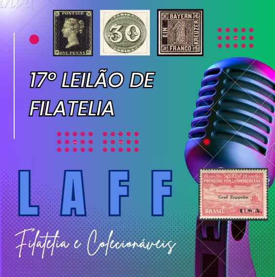 17º Leilão LAFF Especial de Filatelia e Numismática
