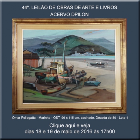 44º LEILÃO DE OBRAS DE ARTE E LIVROS - Acervo DPilon