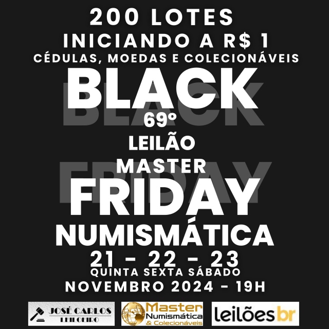 69º LEILÃO MASTER - BLACK FRIDAY - NUMISMÁTICA - 200 Lotes iniciando a R$ 1