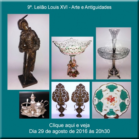 9º. LEILÃO LOUIS XVI - Artes e Antiguidades - 29/08/2016
