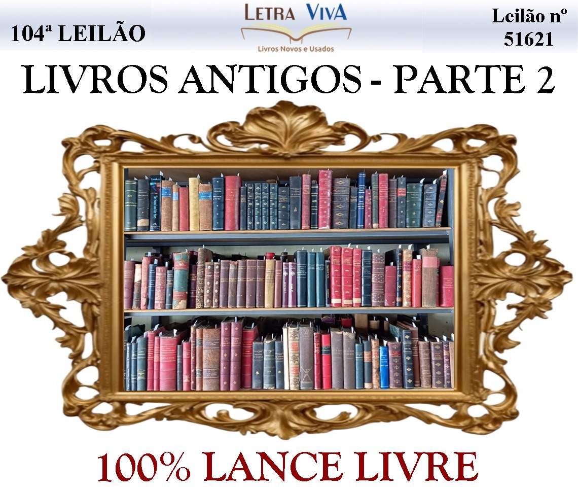 104º LEILÃO LETRA VIVA - LIVROS ANTIGOS - PARTE 2 - 100% LANCE LIVRE