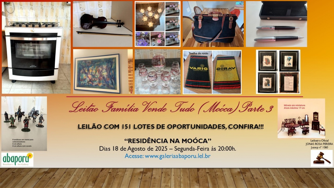 LEILÃO FAMÍLIA VENDE TUDO  - MOÓCA - 3ª PARTE - 131º LEILÃO DA GALERIA ABAPORU