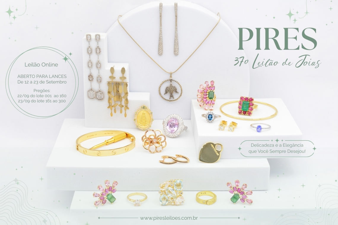 37º LEILÃO PIRES JOIAS DE LUXO - A DELICADEZA E A ELEGÂNCIA QUE VOCÊ SEMPRE DESEJOU.