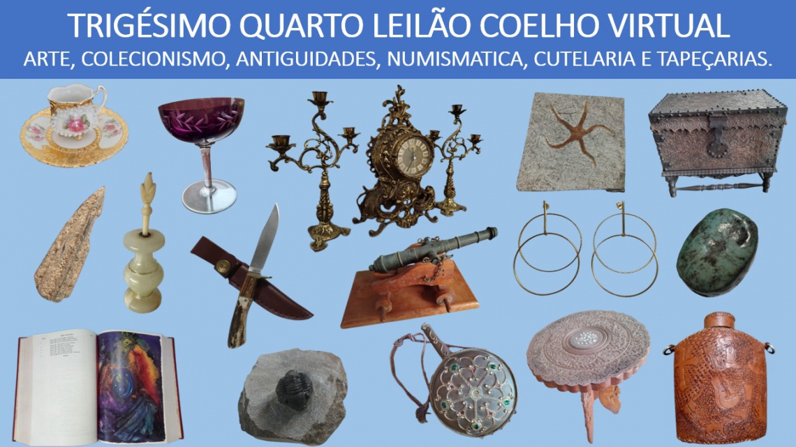 34º LEILÃO DE ARTE, ANTIGUIDADES, NUMISMÁTICA, COLECIONISMO, CUTELARIA E TAPEÇARIAS