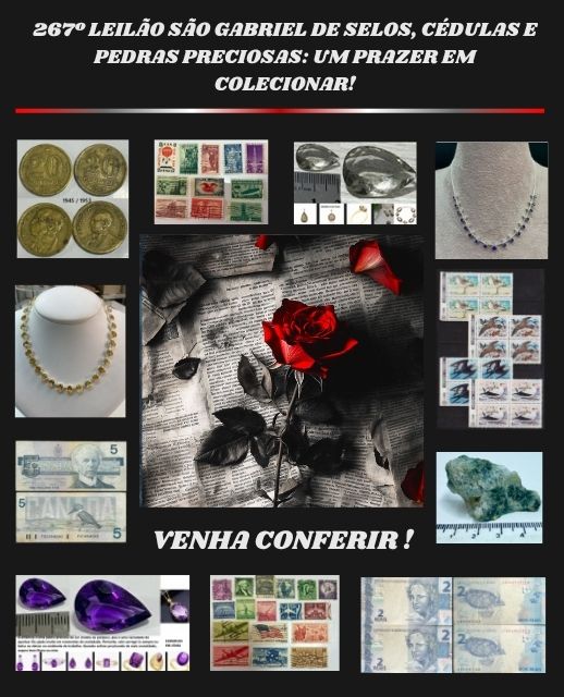 267º LEILÃO SÃO GABRIEL DE SELOS, CÉDULAS E PEDRAS PRECIOSAS: UM PRAZER EM COLECIONAR!
