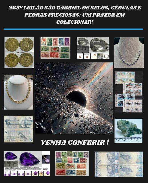 268º LEILÃO SÃO GABRIEL DE SELOS, CÉDULAS E PEDRAS PRECIOSAS: UM PRAZER EM COLECIONAR!